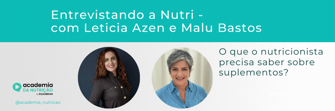 Entrevistando as Nutris - Letícia Azen e Malu Bastos: O que o nutricionista precisa saber sobre suplementos?